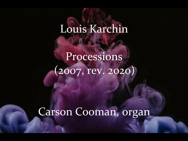 Louis Karchin — Processions (2007, rev. 2020) for organ